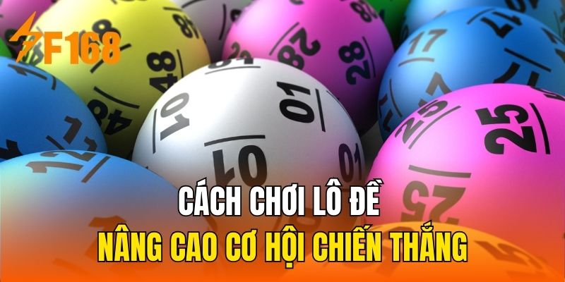 Cách chơi lô đề nâng cao cơ hội chiến thắng