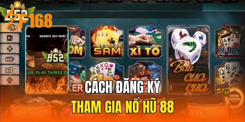 Cách đăng ký tham gia nổ hũ 88