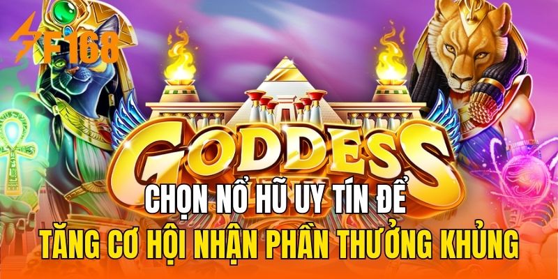 Chọn nổ hũ uy tín để tăng cơ hội nhận phần thưởng khủng