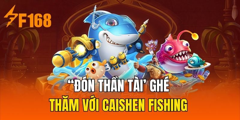 “Đón Thần Tài’ ghé thăm với Caishen Fishing