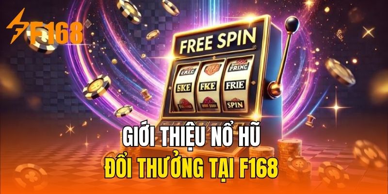 Giới thiệu nổ hũ đổi thưởng tại F168 