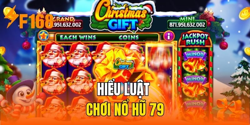 Hiểu luật chơi nổ hũ 79