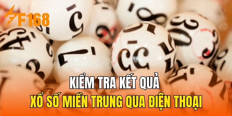 Kiểm tra kết quả xổ số miền Trung qua điện thoại