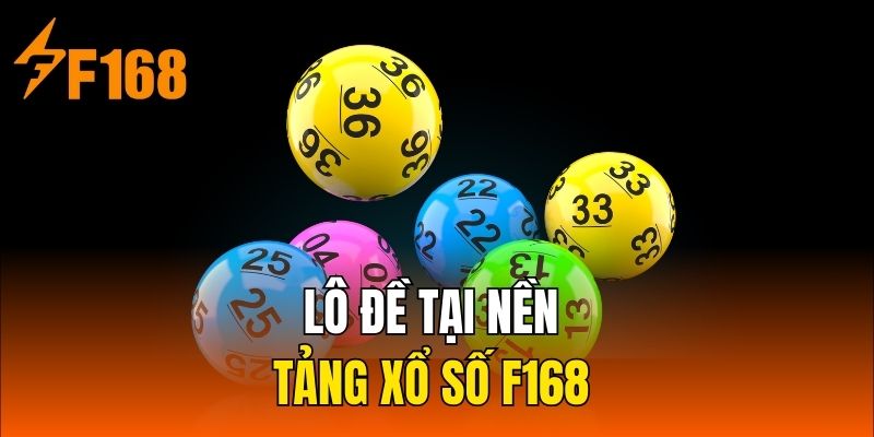 Lô đề tại nền tảng xổ số F168