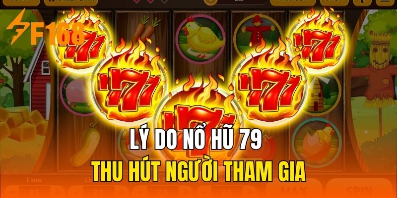 Lý do nổ hũ 79 thu hút người tham gia