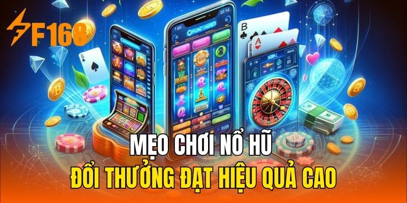 Mẹo chơi nổ hũ đổi thưởng đạt hiệu quả cao