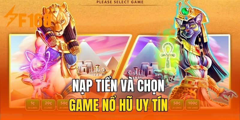 Nạp tiền và chọn game nổ hũ uy tín 