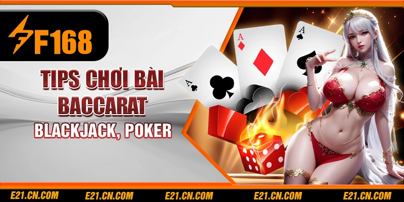 Tips chơi bài Baccarat, Blackjack, Poker